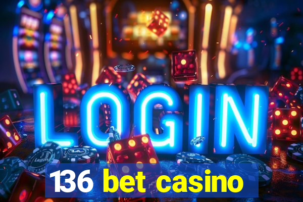 136 bet casino